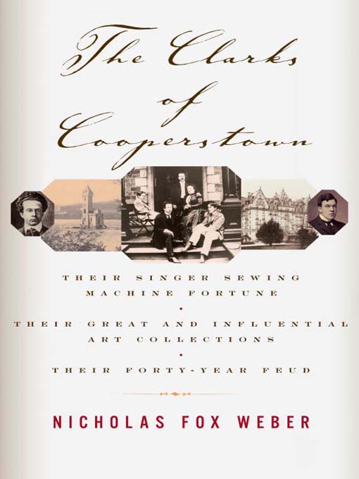 Title details for The Clarks of Cooperstown by Nicholas Fox Weber - Wait list